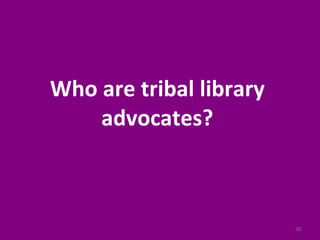 Who are tribal library advocates? 