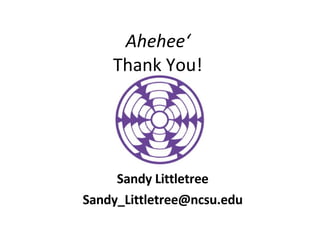 Ahehee‘  Thank You!  Sandy Littletree [email_address] 