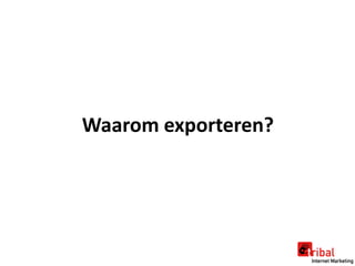 Waarom exporteren?
 