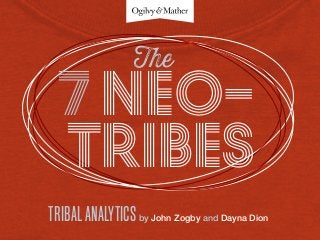 Tribes
7 Neo-
TribalAnalyticsby John Zogby and Dayna Dion
The
 