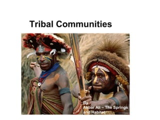 Tribal Communities
8
By
Akbar Ali – The Springs
and Habitat
 