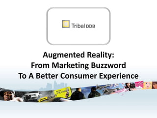 Augmented Reality:
   From Marketing Buzzword
To A Better Consumer Experience
 