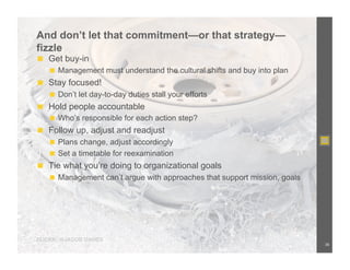 And don’t let that commitment—or that strategy—
fizzle
◼  Get buy-in
   ◼  Management must understand the cultural shifts and buy into plan
◼  Stay focused!
   ◼  Don’t let day-to-day duties stall your efforts
◼  Hold people accountable
   ◼  Who’s responsible for each action step?
◼  Follow up, adjust and readjust
   ◼  Plans change, adjust accordingly
   ◼  Set a timetable for reexamination
◼  Tie what you’re doing to organizational goals
   ◼  Management can’t argue with approaches that support mission, goals




FLICKR: @JACOB DAVIES!
                                                                           36
 