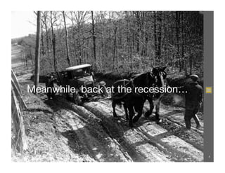 Meanwhile, back at the recession…




                                     5
 