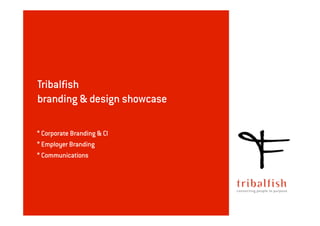 Tribalfish
branding & design showcase

* Corporate Branding & CI
* Employer Branding
* Communications
 