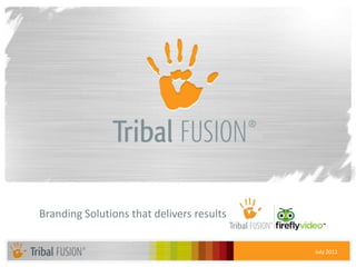 Branding Solutions that delivers results


                                           July 2011
 