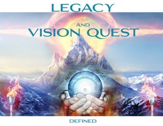 legacy
and
vision quest
defined