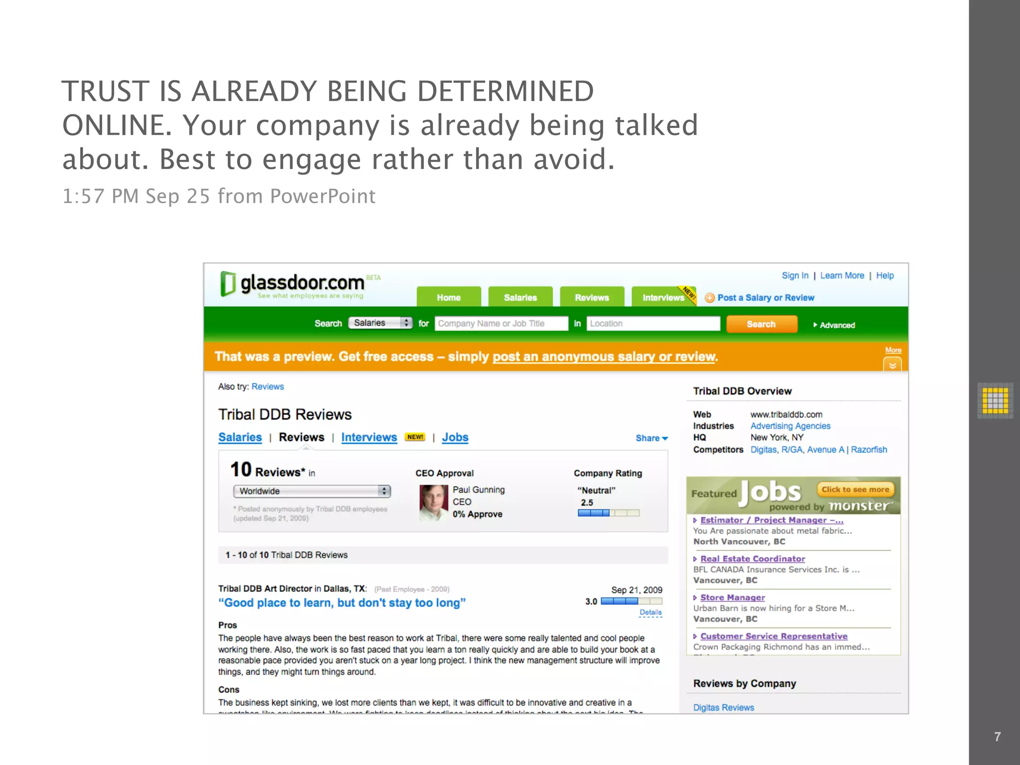 TRUST IS ALREADY BEING DETERMINED
ONLINE. Your company is already being talked
about. Best to engage rather than avoid.
1:57 PM Sep 25 from PowerPoint




                                               7
 