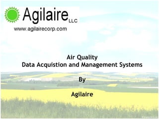 Air Quality
Data Acquistion and Management Systems
By
Agilaire
 