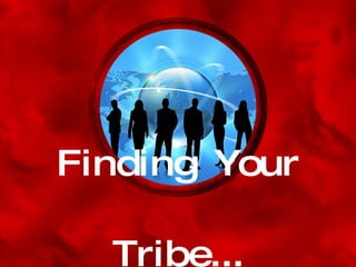 Finding Your Tribe... 