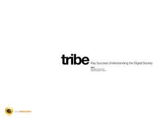 tribe   Key Success Understanding the Digital Society
        Giant
        Managing Director &
        Chief Innovation Ofﬁcer
 