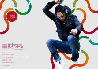 2 quartos
          e STUDIO




Pode ser um lugar.
Pode ser um momento.
Pode ser a liberdade de um mergulho na piscina.
O...