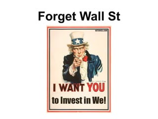 Forget Wall St
 