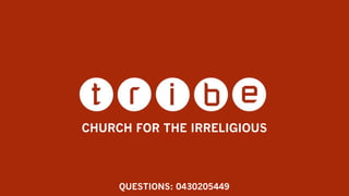 CHURCH FOR THE IRRELIGIOUS



     QUESTIONS: 0430205449
 
