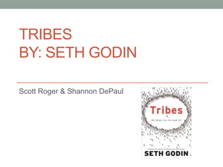 TRIBES
BY: SETH GODIN

Scott Roger & Shannon DePaul
 