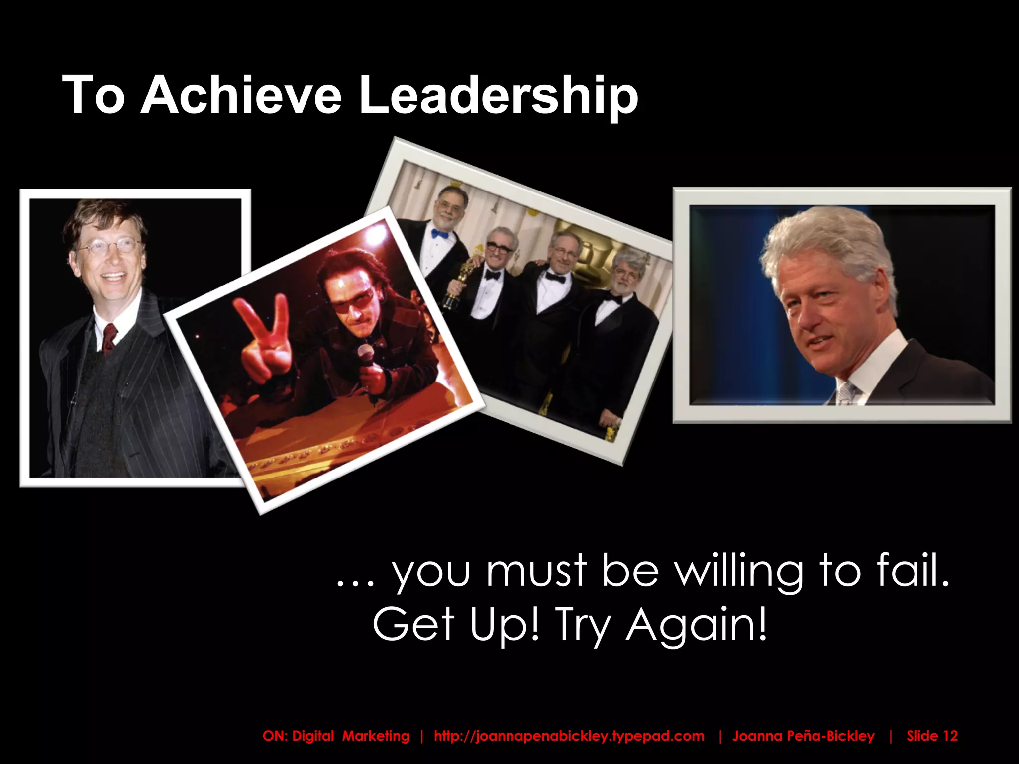 To Achieve Leadership … you must be willing to fail. Get Up! Try Again! 