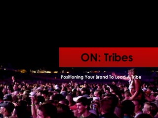 ON: Tribes Positioning Your Brand To Lead A Tribe 