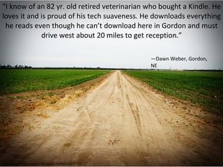 http://www.flickr.com/photos/10229241@N04/2642226971/ “ I know of an 82 yr. old retired veterinarian who bought a Kindle. ...