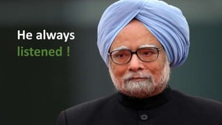 He always
listened !
 