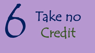 Take no
Credit
 