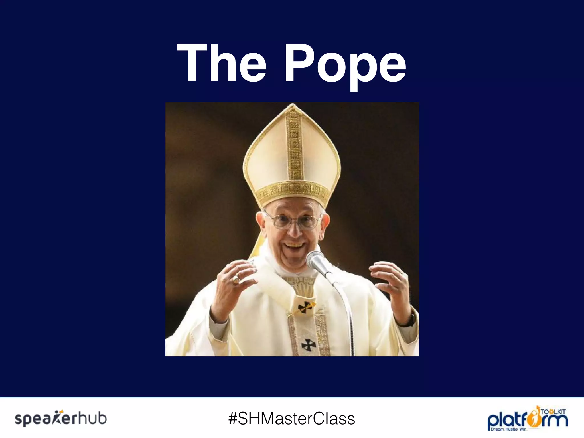#SHMasterClass
The Pope
 
