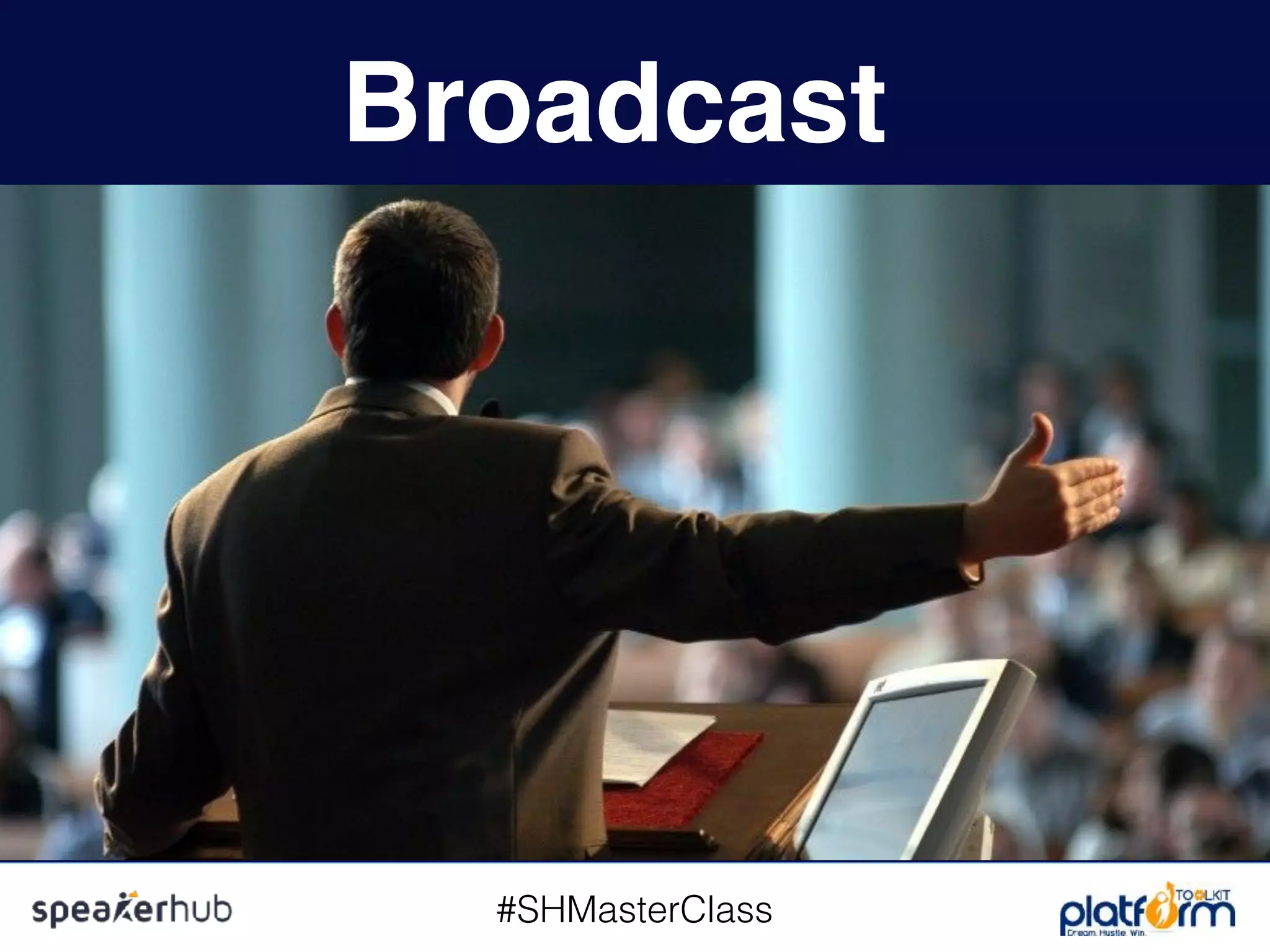 #SHMasterClass
Broadcast
 