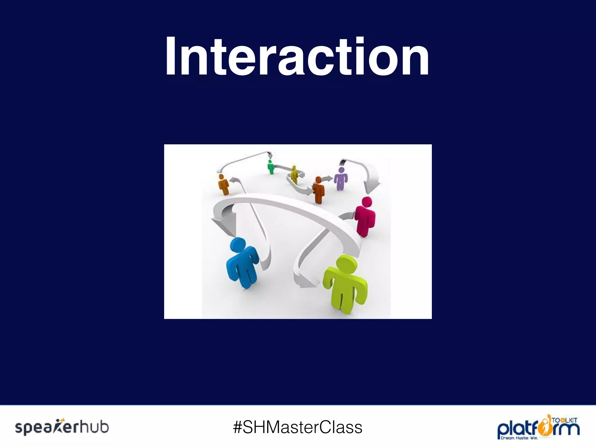 #SHMasterClass
Interaction
 