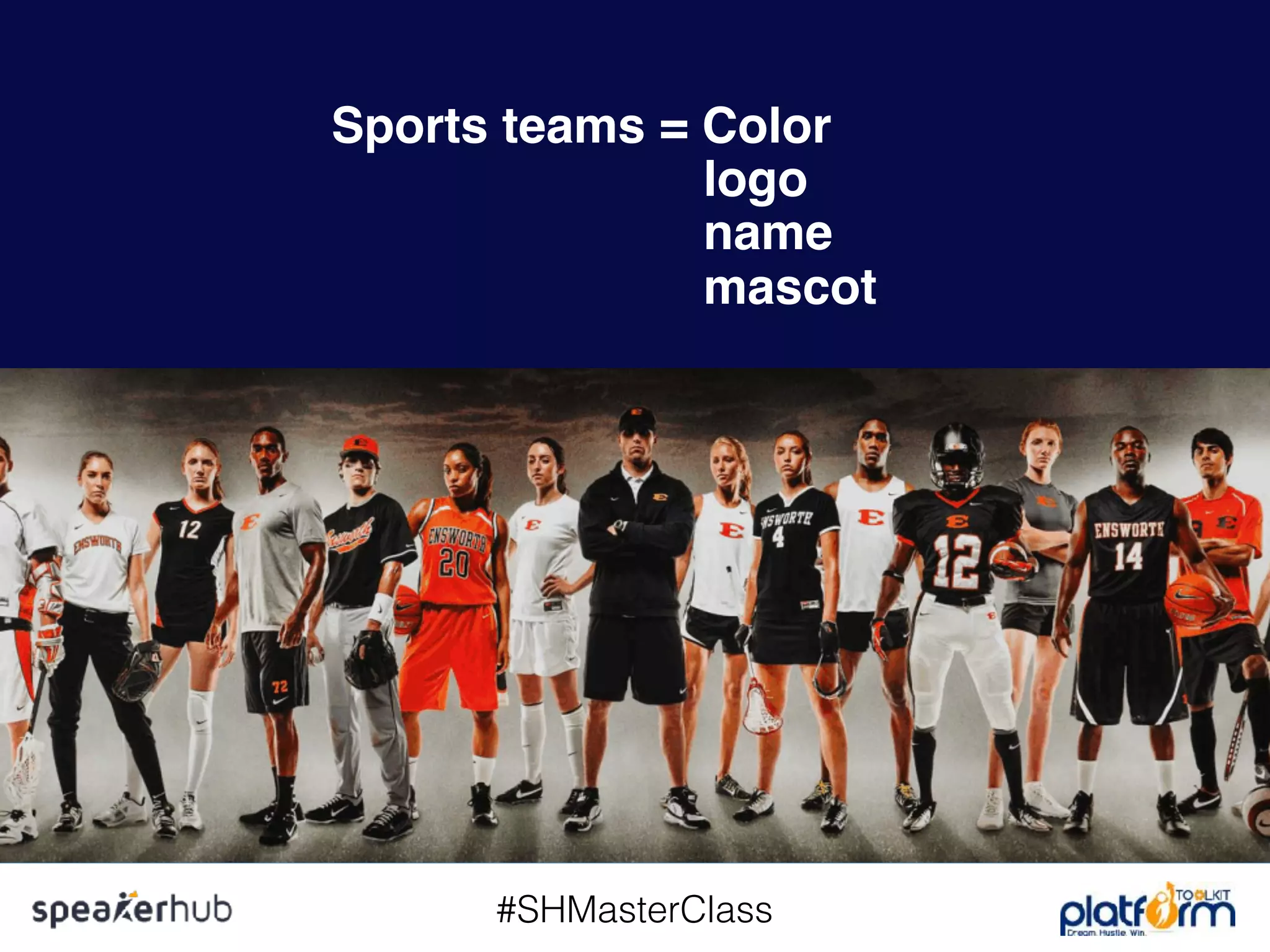 #SHMasterClass
Sports teams = Color
logo
name
mascot
 