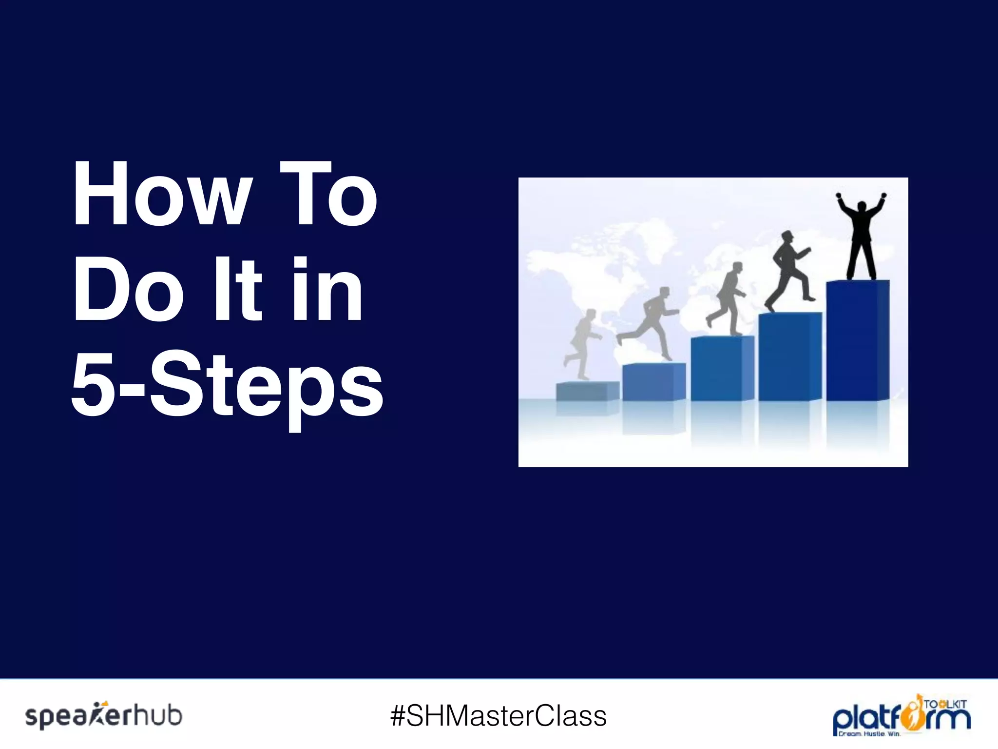 #SHMasterClass
How To
Do It in 
5-Steps
 