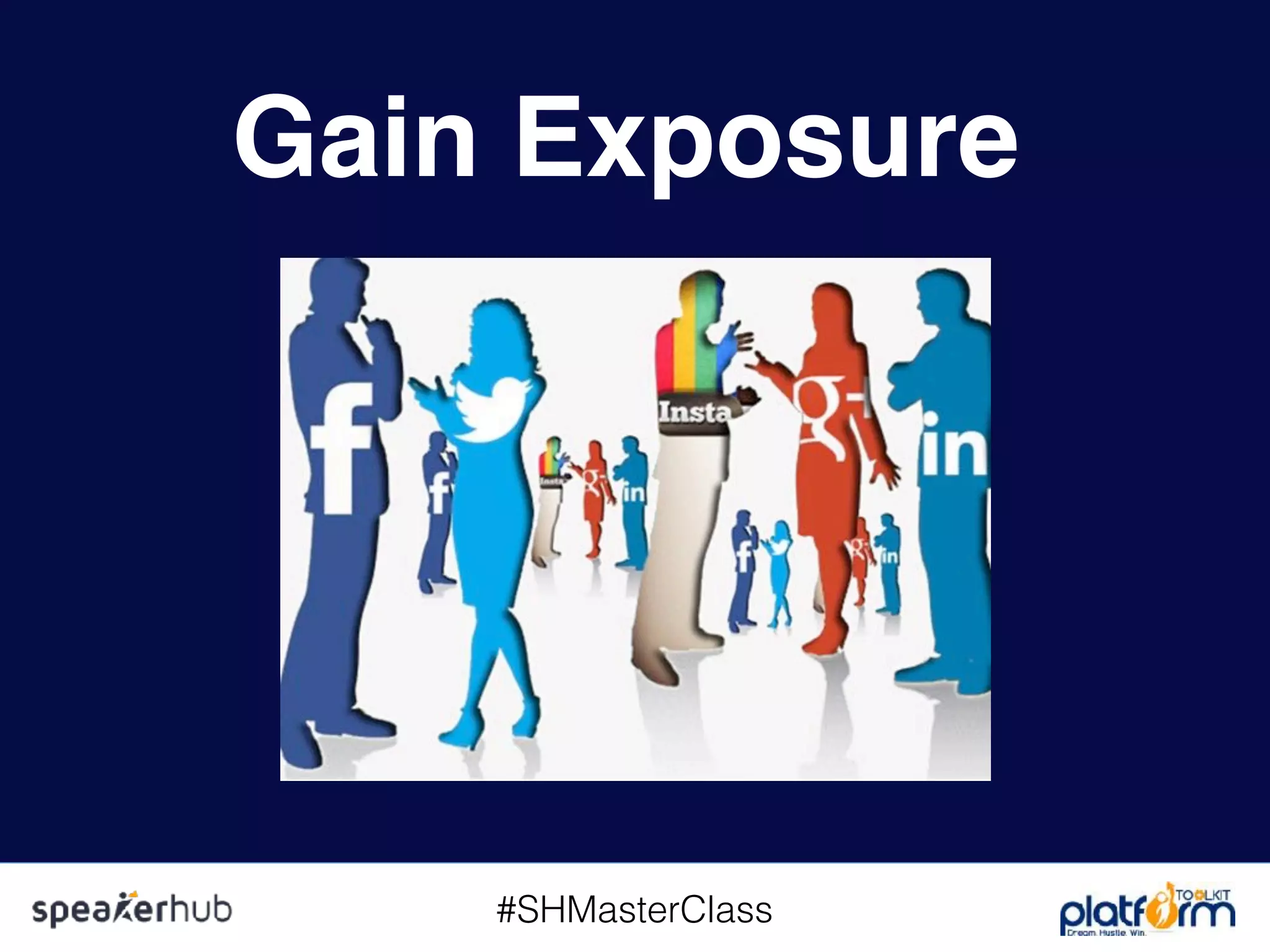 #SHMasterClass
Gain Exposure
 