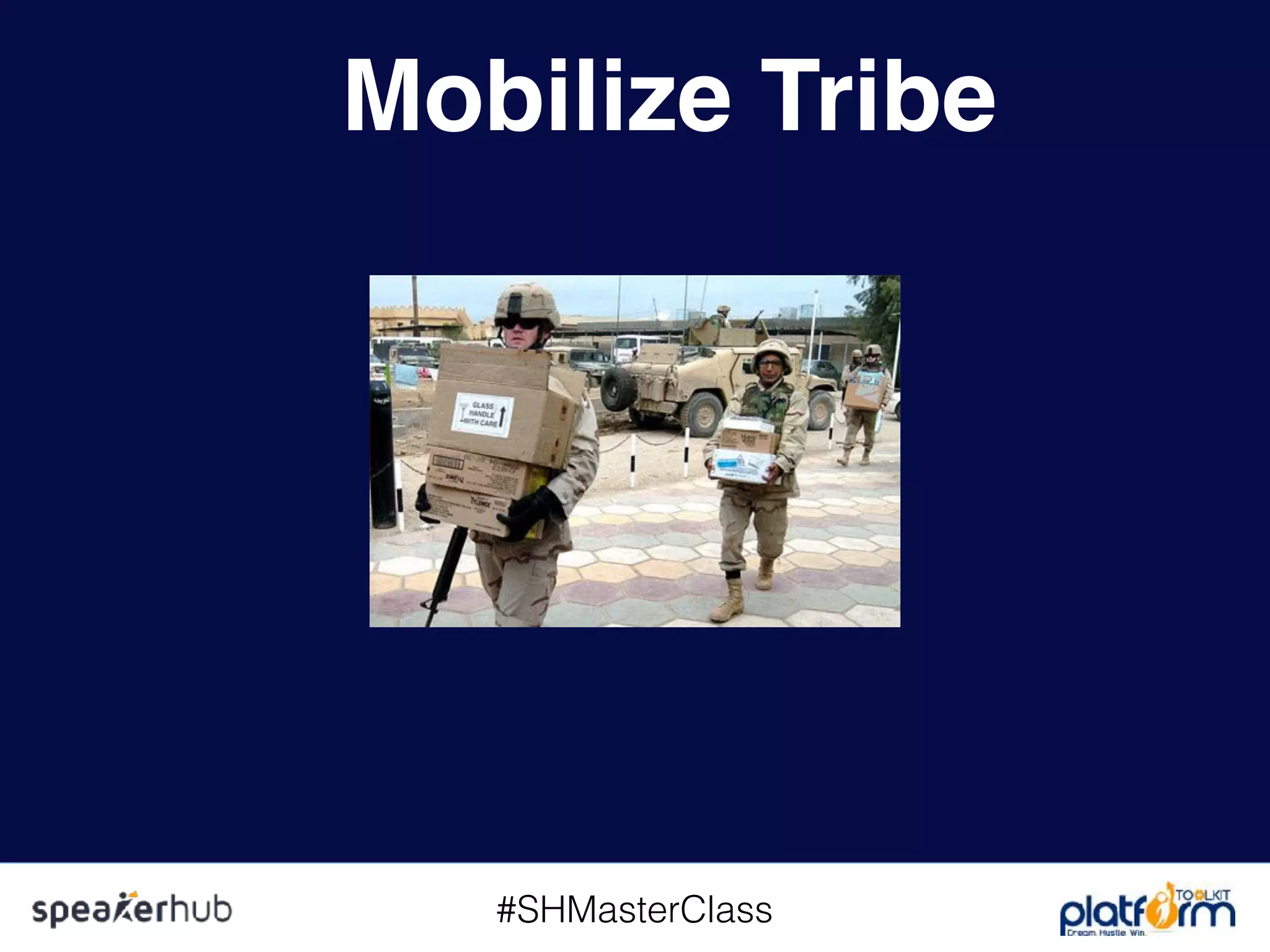 #SHMasterClass
Mobilize Tribe
 