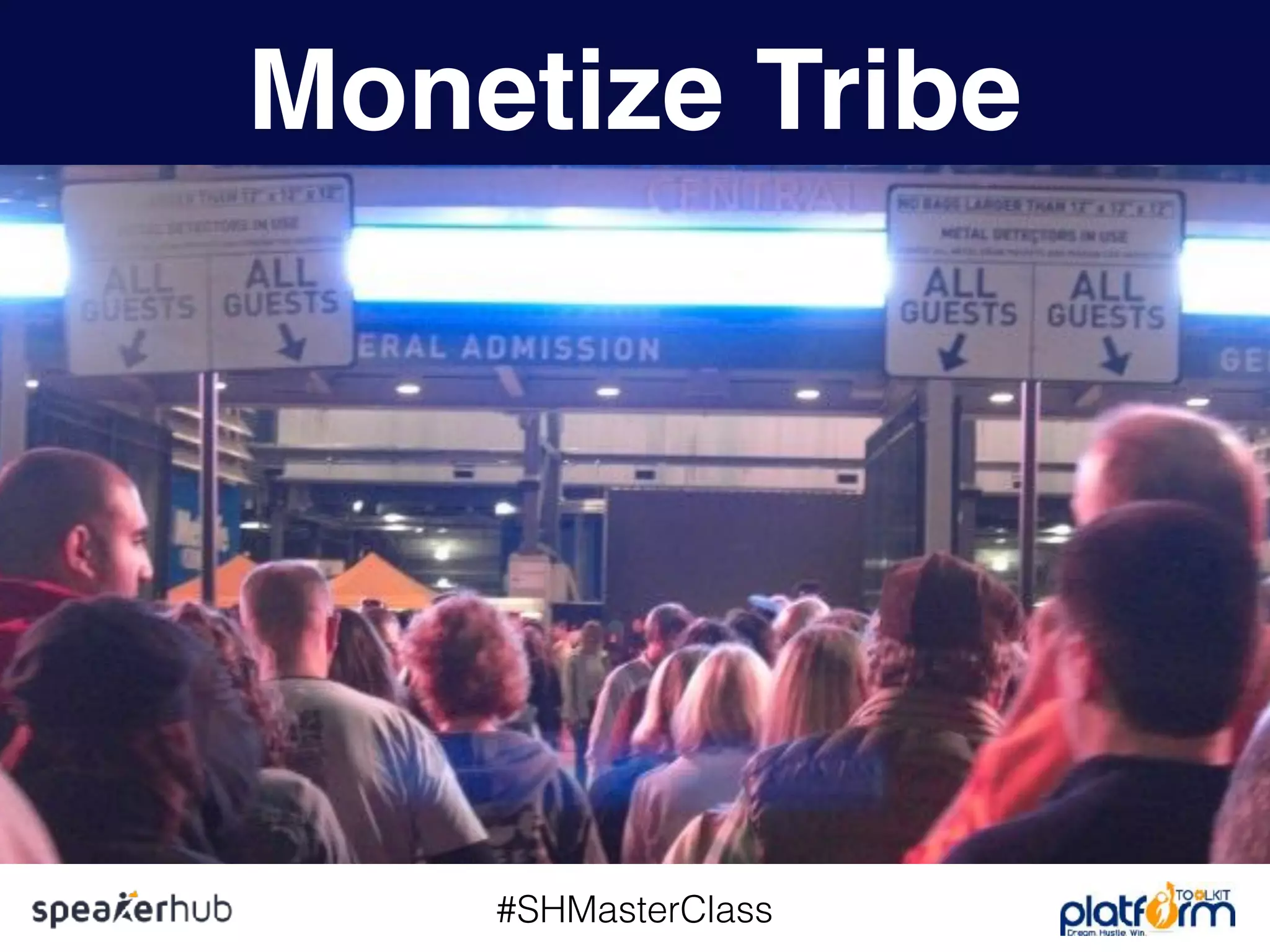 #SHMasterClass
Monetize Tribe
 