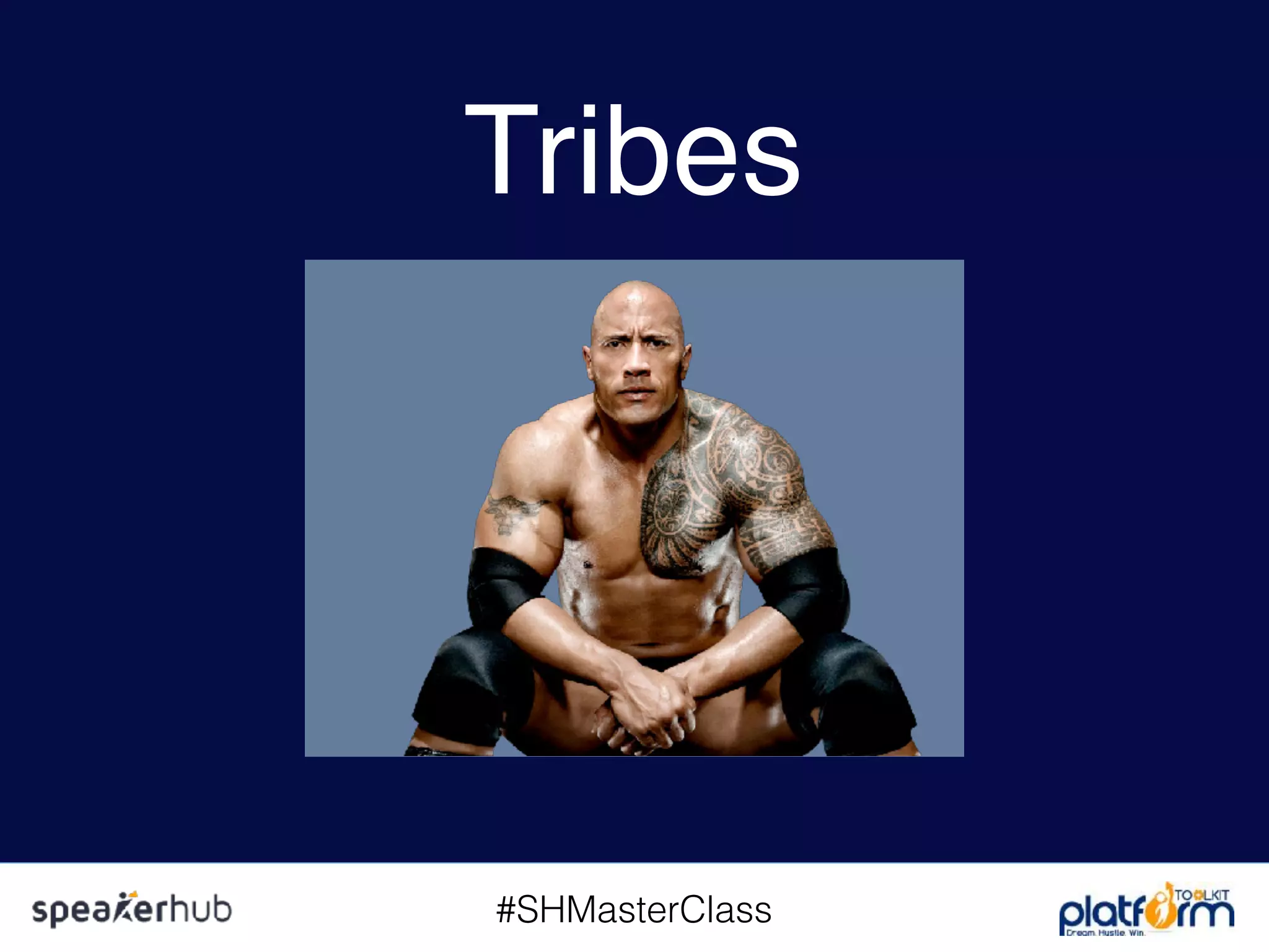 #SHMasterClass
Tribes
 
