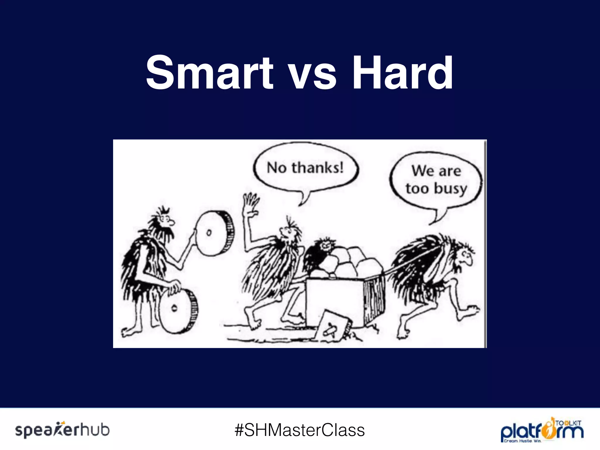 #SHMasterClass
Smart vs Hard
 