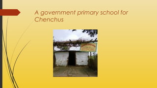 A government primary school for
Chenchus

 