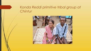 Konda Reddi primitive tribal group at
Chintur

 