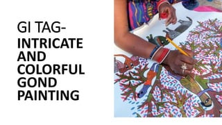 GI TAG-
INTRICATE
AND
COLORFUL
GOND
PAINTING
 