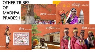 OTHER TRIBES
OF
MADHYA
PRADESH
 