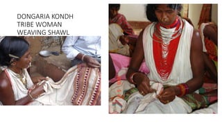 DONGARIA KONDH
TRIBE WOMAN
WEAVING SHAWL
 