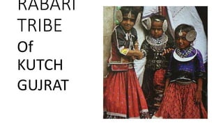 RABARI
TRIBE
Of
KUTCH
GUJRAT
 