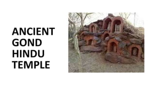 ANCIENT
GOND
HINDU
TEMPLE
 