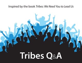 Inspired by the book Tribes: We Need You to Lead Us




        Tribes Q&A
 