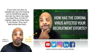 Follow Proactive Talent on Social Media
Sample
episode
If you have not seen an
episode yet, you are missing
out on something special.
Just ask my mom, she loves
my show! Plus, it’s the 2nd
highest rated YouTube show
in my house.* (You can’t
beat praise like that.)
*What’s a
pewdiepie?
 