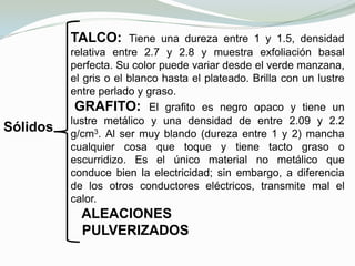 Corrosivo.       Tipos de      Desgaste(más comunes)Sin embargo, es común que varios de ellos se den cita en un mismo evento. El deslizamiento entre superficies sólidas se caracteriza generalmente por un alto coeficiente de fricción y un gran desgaste debido a las propiedades específicas de las superficies.