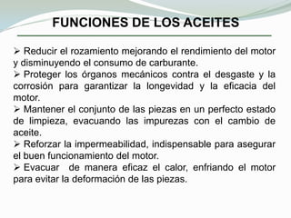 Grasas cálcicas. Tienen un aspecto mantecoso, son insolubles en agua, resisten 80 °C, son muy económicas. Se emplean para lubricar rodamientos situados en los chasis de los automóviles y rodamientos de maquinas que trabajen a poca velocidad y a menos de 70 °C.Grasas sódicas. Tienen un aspecto fibroso, son emulsionables en agua, resisten 120 °C, son poco fusibles. Se emplean para rodamientos en que no haya peligro de contacto con el agua.Grasas al aluminio. Son de aspecto fibroso y transparente, insolubles en el agua, muy adhesivas y muy estables. Resisten hasta 100 °C. Se emplean en juntas de cardan, cadenas, engranajes, cables, y en sistemas de engrase centralizado.Grasas