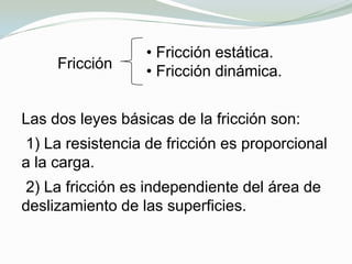  Las condiciones de operación.Los factores que estudia la tribología  La fricción entre dos cuerpos en movimiento.