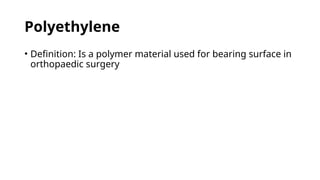 Polyethylene Definition Tribology.pptx short in orthopaedic material | PPTX