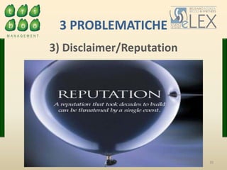 20
3 PROBLEMATICHE
3) Disclaimer/Reputation
 