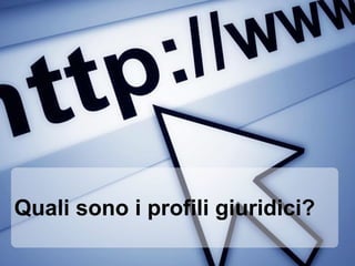 Quali sono i profili giuridici?
 