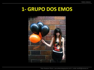 Pastor Wanderson Oliveira | www.adolescentesparacristo.com.br | contato: ewo002@motorola.com
TRIBOS URBANAS
1- GRUPO DOS EMOS
 